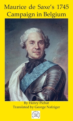 Maurice de Saxe's 1745 Campaign in Belgium - Henry Pichat