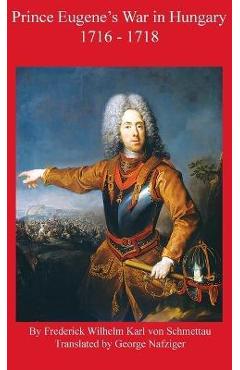 Coperta cărții 'Prince Eugene's War in Hungary 1716 - 1718 - Frederick Schmettau'