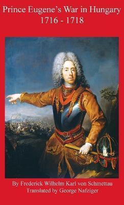 Prince Eugene's War in Hungary 1716 - 1718 - Frederick Schmettau