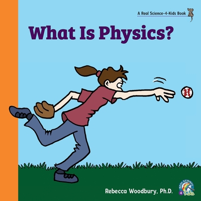 What Is Physics? - Rebecca Woodbury