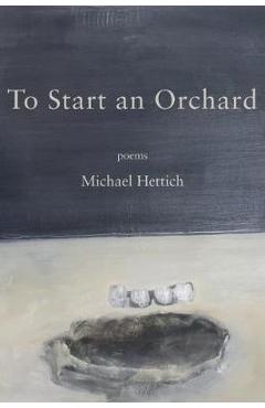 Poza produsului To Start an Orchard - Michael Hettich