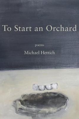To Start an Orchard - Michael Hettich