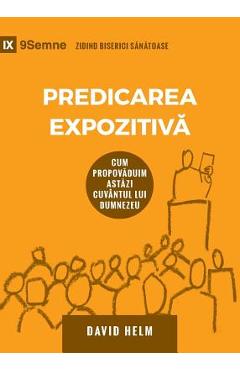 Coperta cărții 'Predicarea Expozitivă (Expositional Preaching) (Romanian): How We Speak God's Word Today - David R. Helm'