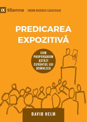 Coperta cărții 'Predicarea Expozitivă (Expositional Preaching) (Romanian): How We Speak God's Word Today - David R. Helm'