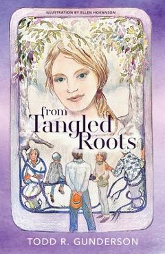 Coperta cărții 'From Tangled Roots - Todd R. Gunderson'
