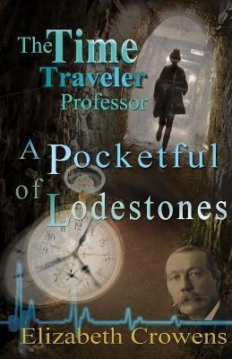 The Time Traveler Professor, Book Two: A Pocketful of Lodestones - Elizabeth Crowens