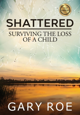 Shattered: Surviving the Loss of a Child (Large Print) - Gary Roe