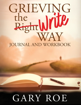 Grieving the Write Way Journal and Workbook (Large Print) - Gary Roe
