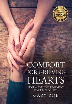 Comfort for Grieving Hearts: Hope and Encouragement For Times of Loss (Large Print) - Gary Roe