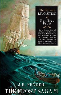 The Private Revolution of Geoffrey Frost - J. E. Fender