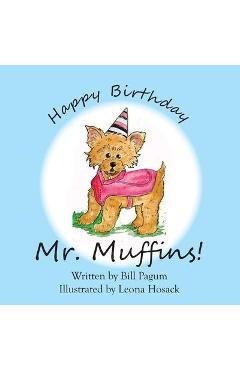 Poza produsului Happy Birthday Mr. Muffins! - Bill Pagum