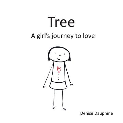 Tree: A girl's journey to love - Denise Dauphine