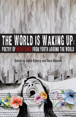 The World is Waking Up: Poetry of Resistance from Youth Around the World - Jason Ryberg