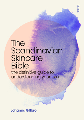 Coperta cărții 'The Scandinavian Skincare Bible: The Definitive Guide to Understanding Your Skin - Johanna Gillbro'
