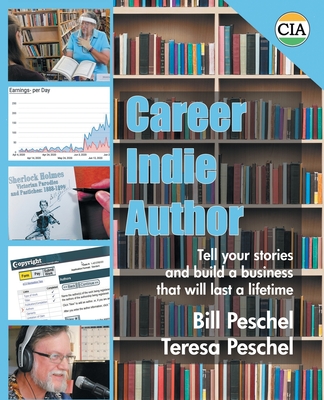 Career Indie Author: Tell Your Stories and Build a Business That Will Last a Lifetime - Bill Peschel