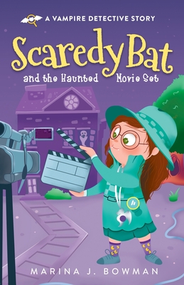 Scaredy Bat and the Haunted Movie Set - Marina J. Bowman