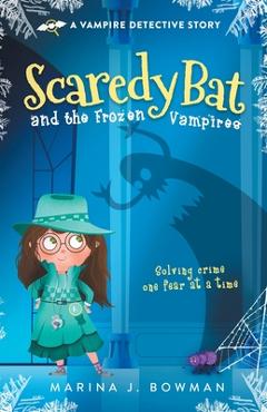 Coperta cărții 'Scaredy Bat and the Frozen Vampires: Full Color - Marina J. Bowman'