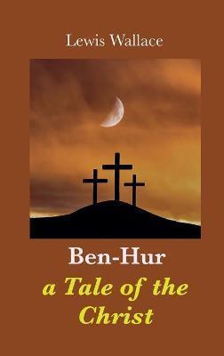 Ben-Hur: a Tale of the Christ - Lewis Wallace