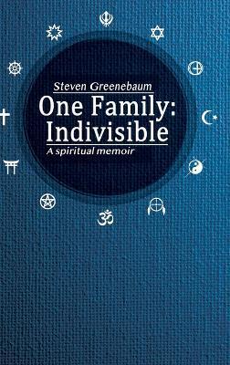 One Family: Indivisible: A spiritual memoir - Steven Greenebaum