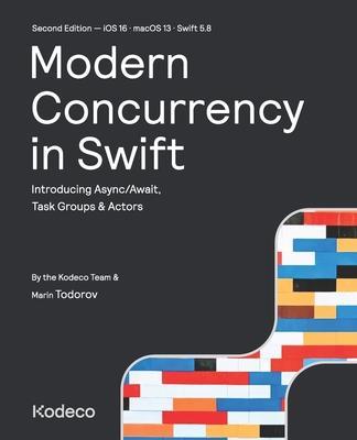 Modern Concurrency in Swift (Second Edition): Introducing Async/Await, Task Groups & Actors - Marin Todorov