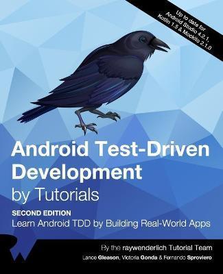 Android Test-Driven Development by Tutorials (Second Edition): Learn Android TDD by Building Real-World Apps - Lance Gleason