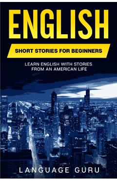 English Short Stories for Beginners: Learn English With Stories From an American Life - Language Guru