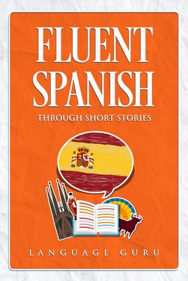 Fluent Spanish through Short Stories - Language Guru
