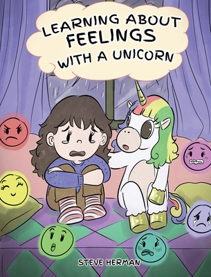 Learning about Feelings with a Unicorn: A Cute and Fun Story to Teach Kids about Emotions and Feelings. - Steve Herman