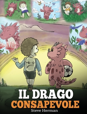 Il drago consapevole: (The Mindful Dragon) Una simpatica storia per bambini, per educarli alla consapevolezza, alla concentrazione e alla se - Steve Herman