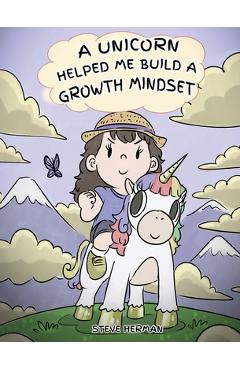 Coperta cărții 'A Unicorn Helped Me Build a Growth Mindset: A Cute Children Story To Help Kids Build Confidence, Perseverance, and'