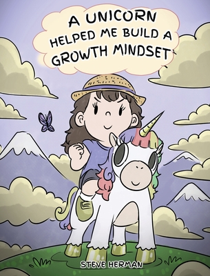 A Unicorn Helped Me Build a Growth Mindset: A Cute Children Story To Help Kids Build Confidence, Perseverance, and Develop a Growth Mindset. - Steve Herman