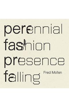 Poza produsului Perennial Fashion Presence Falling - Fred Moten