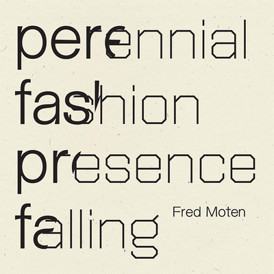 Perennial Fashion Presence Falling - Fred Moten