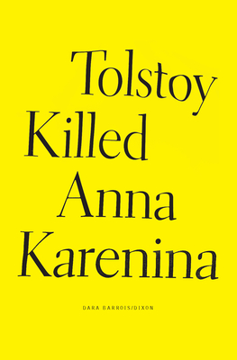 Tolstoy Killed Anna Karenina - Dara Barrois/dixon