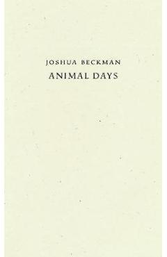 Coperta cărții 'Animal Days - Joshua Beckman'