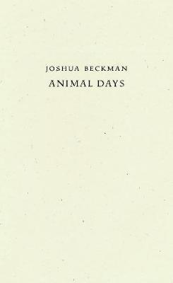 Animal Days - Joshua Beckman