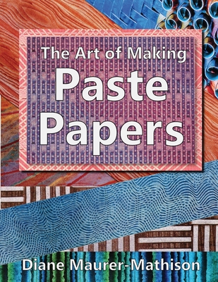 The Art of Making Paste Papers - Diane K. Maurer-mathison