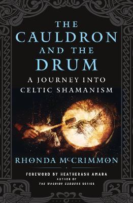 The Cauldron and the Drum: A Journey Into Celtic Shamanism - Rhonda Mccrimmon