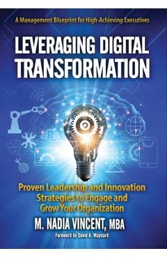Coperta cărții 'Leveraging Digital Transformation: Proven Leadership and Innovation Strategies to Engage and Grow Your Organization -'