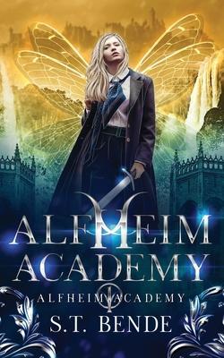 Alfheim Academy: Alfheim Academy: Book One - S. T. Bende