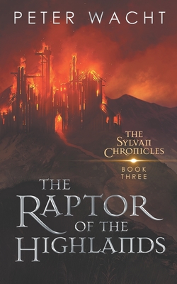 The Raptor of the Highlands: The Sylvan Chronicles, Book 3 - Peter Wacht