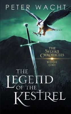 The Legend of the Kestrel: The Sylvan Chronicles, Book 1 - Peter Wacht