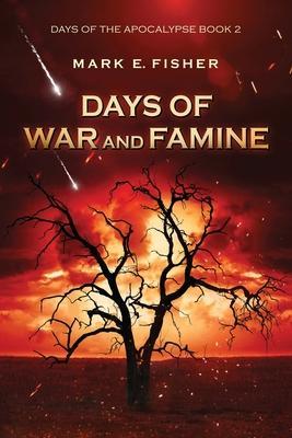 Days of War and Famine - Mark E. Fisher