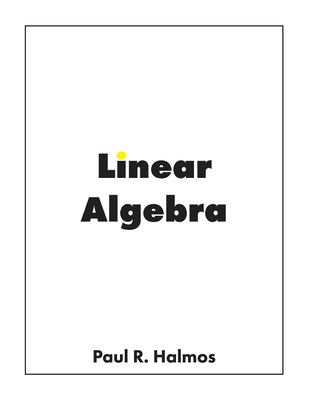 Linear Algebra: Finite-Dimensional Vector Spaces - Paul R. Halmos