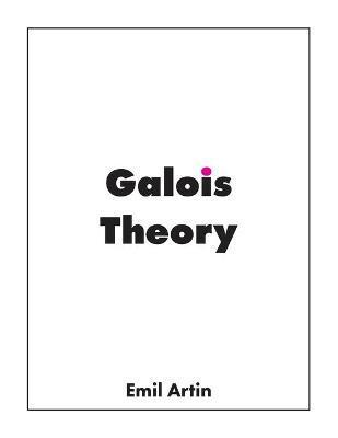 Galois Theory: Lectures Delivered at the University of Notre Dame - Emil Artin