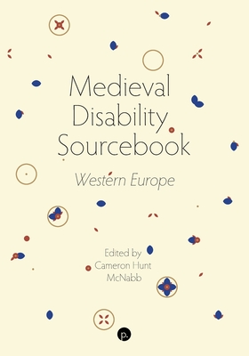 Medieval Disability Sourcebook: Western Europe - Cameron Hunt Mcnabb