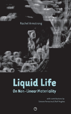 Liquid Life: On Non-Linear Materiality - Simone Ferracina