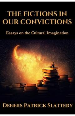 Poza produsului The Fictions in Our Convictions: Essays on the Cultural Imagination - Roger C. Barnes
