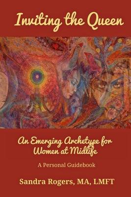 Inviting the Queen: An Emerging Archetype for Women at Midlife - Sandra Rogers