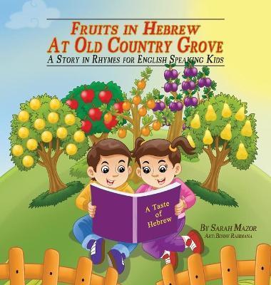Fruits in Hebrew at Old Country Grove: A Story in Rhymes for English-Speaking Kids - Sarah Mazor